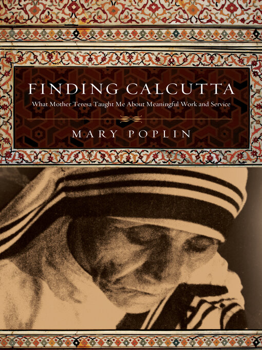Title details for Finding Calcutta: What Mother Teresa Taught Me About Meaningful Work and Service by Mary Poplin - Available